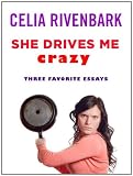 She Drives Me Crazy: Three Favorite Essays