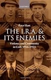 Image of The I.R.A. and Its Enemies: Violence and Community in Cork, 1916-1923