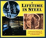 A Lifetime in steel : a pictorial history of iron and steelmaking in Rotherham