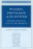 Women, Privilege and Power: British Politics, 1750 to the Present (The Making of Modern Freedom)