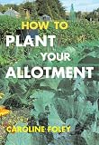 Cover of How to Plant Your Allotment by Caroline Foley 1845376161