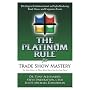 The Platinum Rule for Trade Show Mastery: The Expert Exhibitor's Guide to Profit-Producing Trade Shows and Corporate Events