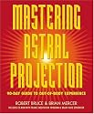 Mastering Astral Projection: 90-day Guide to Out-of-Body Experience