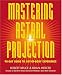 Mastering Astral Projection: 90-day Guide to Out-of-Body Experience