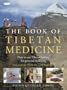 The Book of Tibetan Medicine: How to Use Tibetan Healing for Personal Wellbeing