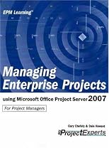 Managing Enterprise Projects Using Microsoft Office Project Server 2007