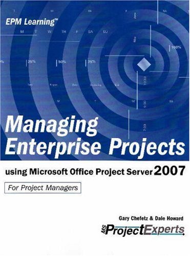 Managing Enterprise Projects Using Microsoft Office Project Server 2007