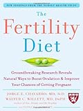 The Fertility Diet: Groundbreaking Research Reveals Natural Ways to Boost Ovulation and Improve Your Chances of Getting Pregnant