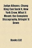 Judge Albums: Chung King Can Suck It, New York Crew, What It Meant: The Complete Discography, Bringin' It Down-