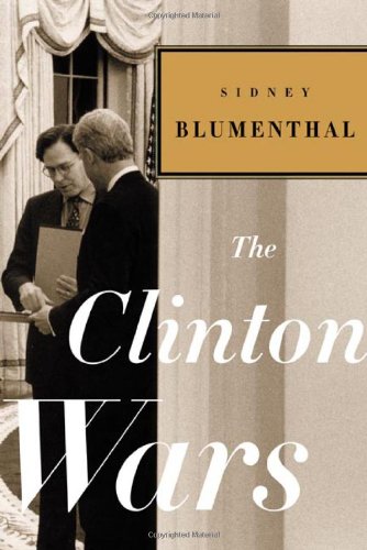 The Clinton Wars, by Sidney Blumenthal The Clinton Wars, by Sidney Blumenthal