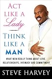 ACT LIKE A LADY THINK LIKE A MAN {Act Like a Lady, Think Like a Man}: What Men Really Think About Love, Relationships, Intimacy, and Commitment (ACT LIKE A LADY THINK LILKE A MAN Paperback)