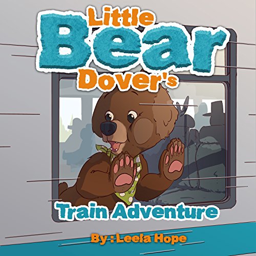 Children Books: Little Bear Dover's Train Adventure (Children Books books for kids funny bedtime story collection,baby Beginner readers preschool)