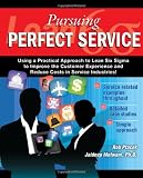 Lean Six Sigma for Service - Pursuing Perfect Service - Using a Practical Approach to Lean Six Sigma to Improve the Customer Experience and Reduce Costs in Service Industries