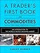 A Trader's First Book on Commodities: An Introduction to the World's Fastest Growing Market