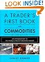 A Trader's First Book on Commodities: An Introduction to the World's Fastest Growing Market (2nd Edition)
