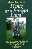 Picnic in a foreign land : the eccentric lives of the Anglo-Irish