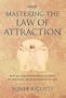 Mastering the Law of Attraction: Eleven Transformational Steps to Creating an Extraordinary Life