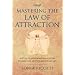 Mastering the Law of Attraction: Eleven Transformational Steps to Creating an Extraordinary Life