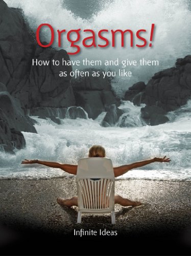 Orgasms!: How to have them and give them as often as you like (52 Brilliant Ideas)