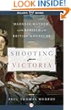 Shooting Victoria: Madness, Mayhem, and the Rebirth of the British Monarchy