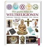 Der gro�e Atlas der Weltreligionen: Islam - Judentum - Buddhismus - Hinduismus - Christentumvon "-"