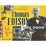Thomas Edison for Kids: His Life and Ideas, 21 Activities (For Kids series)