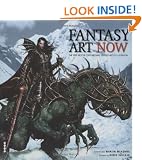 Fantasy Art Now: The Very Best in Contemporary Fantasy Art & Illustration: The Very Best in Contemporary Fantasy Art and Illustration