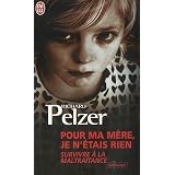 Pour ma m�re, je n'�tais rien : Survivre � la maltraitancepar Richard Pelzer