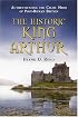 Historic King Arthur: Authenticating the Celtic Hero of Post-Roman Britain