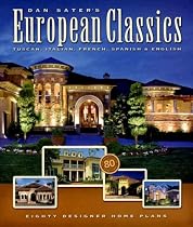 Dan Sater's European Classics: Tuscan, Italian, French, Spanish & English: Eighty Designer Home Plans