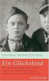 Ein Gl�ckskind: Wie ein kleiner Junge zwei Ghettos, Auschwitz und den Todesmarsch �berlebte und ein neues Leben fand
