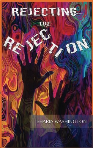 Rejecting The Rejection, by Sharia Washington