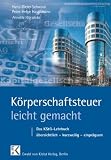 Körperschaftsteuer - leicht gemacht: Das KStG-Lehrbuch. Übersichtlich - kurzweilig - einprägsam