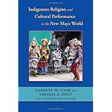 indigenous religion and cultural performance in the new maya world