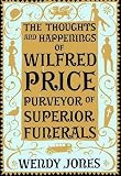 The Thoughts and Happenings of Wilfred Price, Purveyor of Superior Funerals