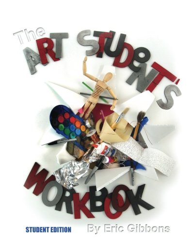 The Art Student's Workbook - Student Edition: A Classroom Companion for Painting, Drawing, and Sculpture