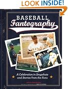 Baseball Fantography: A Celebration in Snapshots and Stories from the Fans