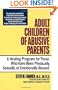 Adult Children of Abusive Parents: A Healing Program for Those Who Have Been Physically, Sexually, or Emotionally Abused