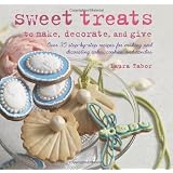 Sweet Treats to Make and Decorateby Laura Tabor