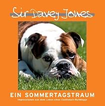Sir Davey Jones - Ein Sommertagstraum: Impressionen aus dem Leben einer Castlebull-Bulldogge