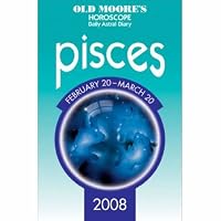 Old Moore's Horoscope and Astral Diary: Pisces, February 20-march 20, 2008 (Old Moore's Horoscope & Astral Diary)