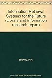 Information retrieval systems for the future : F.N. Teskey