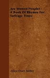 Are Women People? - A Book Of Rhymes For Suffrage Times