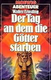 Der Tag an dem die G�tter starben - Walter Ernsting