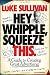 Hey, Whipple, Squeeze This: A Guide to Creating Great Advertising (Adweek Series)