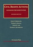 Civil Rights Actions: Enforcing the Constitution (University Casebook Series: Cases and Materials)