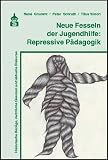 Zoom Produkt-Bild: Neue Fesseln der Jugendhilfe: Repressive P&auml;dagogik: Historische Bez&uuml;ge, rechtliche Grenzen und aktuelle Diskurse
