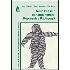 Neue Fesseln der Jugendhilfe: Repressive P�dagogik: Historische Bez�ge, rechtliche Grenzen und aktuelle Diskurse