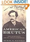 American Brutus: John Wilkes Booth and the Lincoln Conspiracies