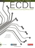 Learning to Pass ECDL Syllabus 5.0 Using Office 2007